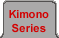 Opens 'Kimono Series' Page